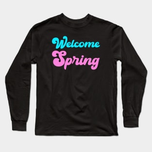 Welcome Spring Long Sleeve T-Shirt